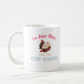 I’m Just Here for the Cupcakes Coffee Mug
