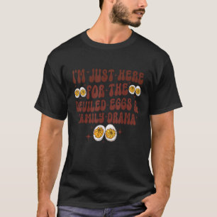 I m Just Here for The Deviled Eggs Family Drama Gr T-Shirt