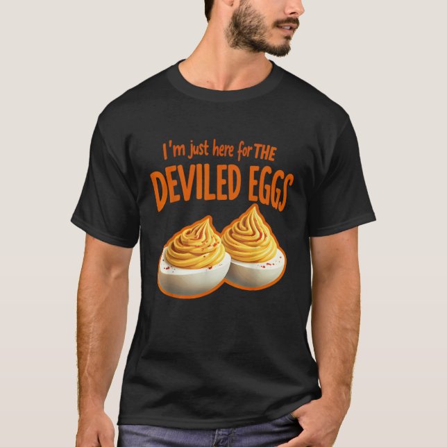 I m Just Here For The Deviled Eggs  T-Shirt (Front)