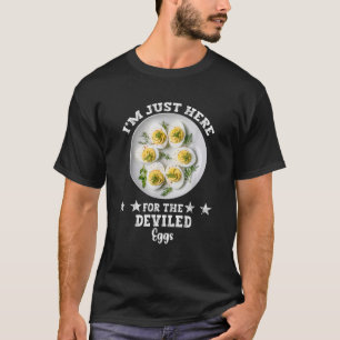 I m Just Here For The Deviled Eggs  T-Shirt