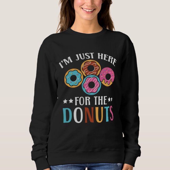 I m Just Here For The Donuts Baking Bakery Owner   Sweatshirt (Front)