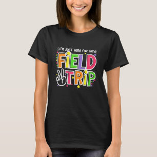 I m Just Here For The Field Trip Day Zoo Field Squ T-Shirt