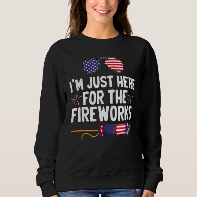 I m Just Here For The Fireworks 5 Sweatshirt (Front)