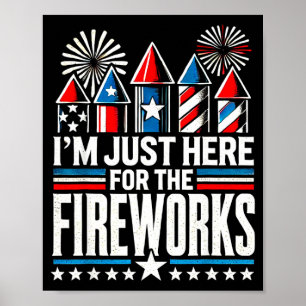 I´m just here for the fireworks funny 4th of july poster
