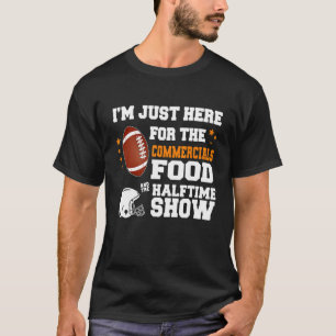 I M Just Here For The Food Commercials And Halftim T-Shirt