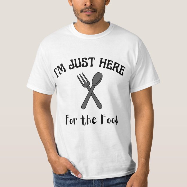 I’M JUST HERE FOR THE FOOD T-SHIRT (Front)