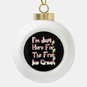 I m Just Here For The Free Ice Cream Funny Vintage Ceramic Ball Christmas Ornament