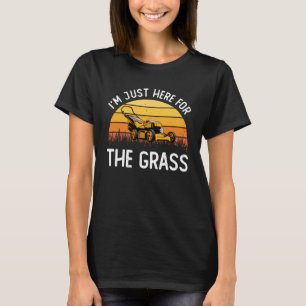 I m Just Here For The Grass Lawn Enforcement Lawnm T-Shirt