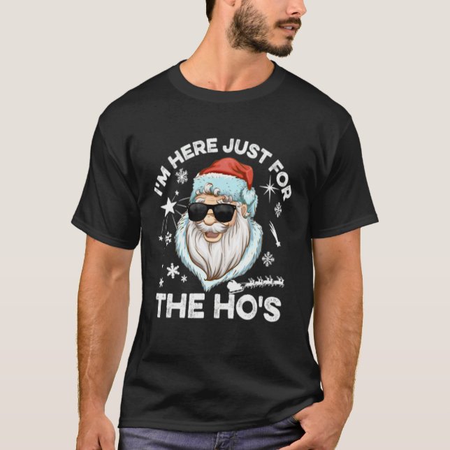 I’m Just Here For The Hos Christmas Naughty Santa  T-Shirt (Front)