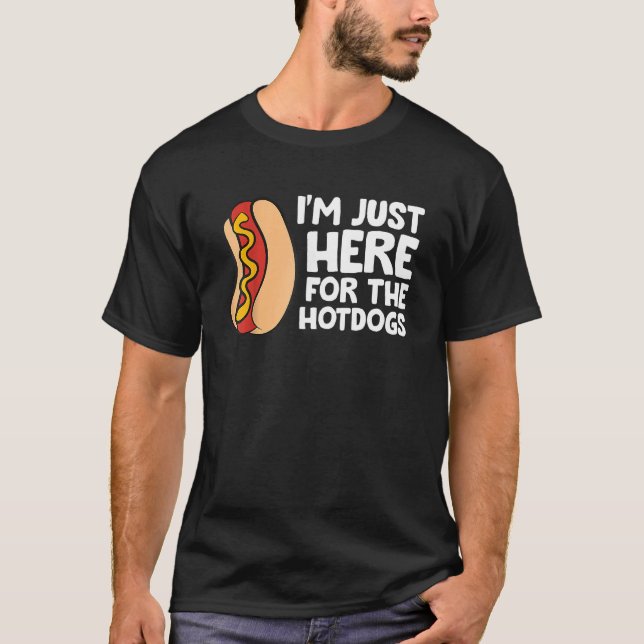I m Just Here For The Hotdogs Fast Food Hot Dog T-Shirt (Front)