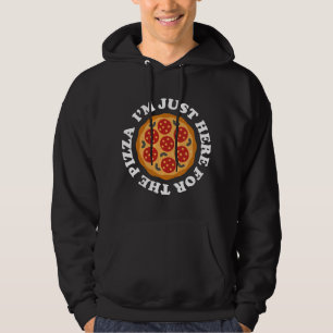 I’m Just Here For The Pizza Hoodie
