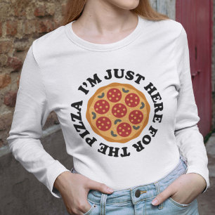 I’m Just Here For The Pizza T-Shirt