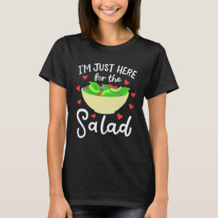 I m Just Here For The Salad  Vegan T-Shirt