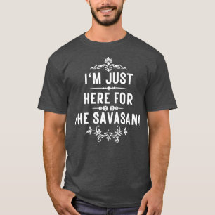 I m just here for the savasana 8 T-Shirt