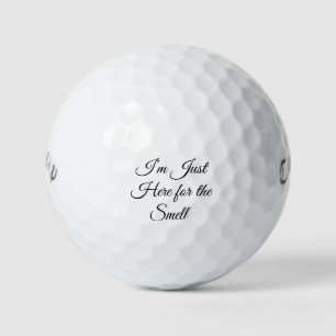 I’m Just Here for the Smell. Golf Balls