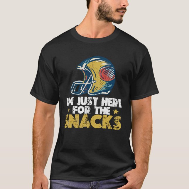 I m Just Here For The Snacks  American Football  9 T-Shirt (Front)