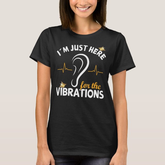 I´m just here for the Vibrations - Deaf Awareness  T-Shirt (Front)
