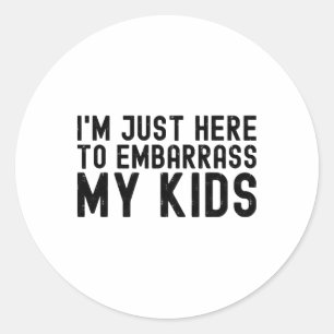 I&# m Just Here To Embyrr My Kids Cool Dad Joke F Classic Round Sticker