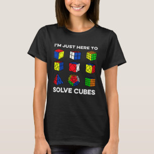 I m Just Here To Solve Cubes Speedcubing Speedsolv T-Shirt