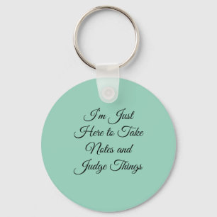 I’m Just Here to Take Notes and Judge Things Key Ring