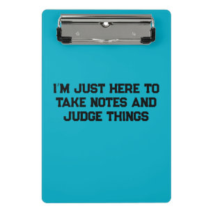 I’m Just Here to Take Notes and Judge Things Mini Clipboard