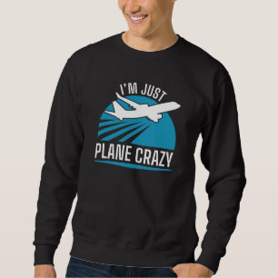 I’m Just Plane Crazy Sweatshirt
