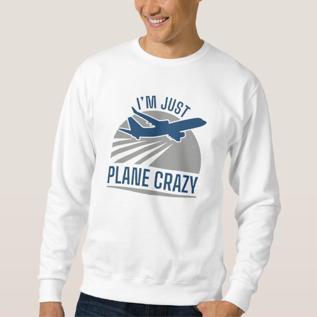 I’m Just Plane Crazy Sweatshirt (Front)