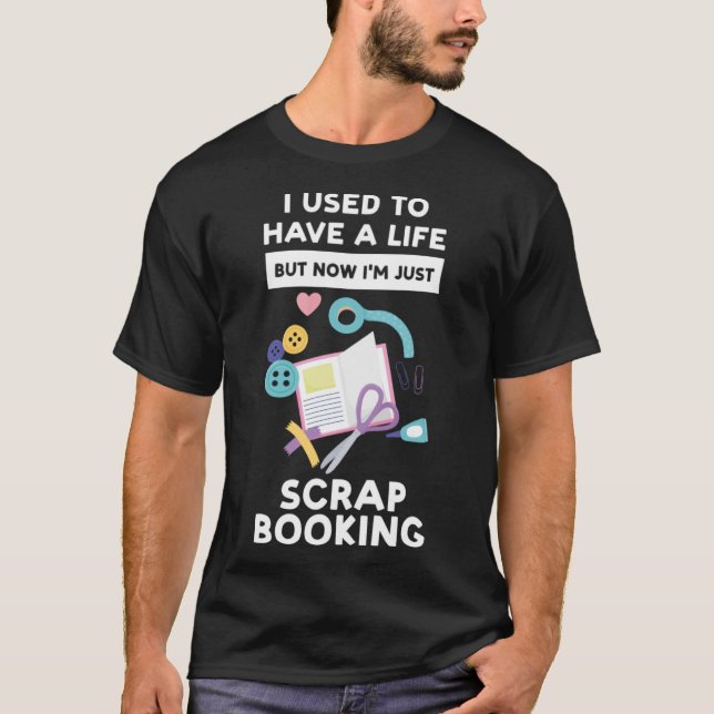 I m just scrapbooking scrapbooking T-Shirt (Front)