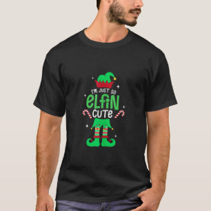 I m Just So Elfin Cute Christmas Elf Xmas Pajama H T-Shirt