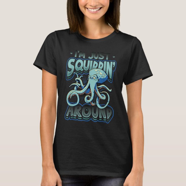 I´m Just Squidnin´Around Octopus T-Shirt (Front)