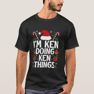 I M KEN DOING KEN THINGS FUNNY THIS IS MY CHRISTMA T-Shirt