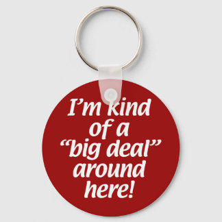 I’m kind of a big deal around here. key ring