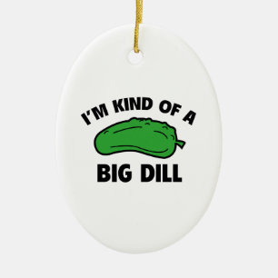 I’m Kind Of A Big Dill Ceramic Tree Decoration