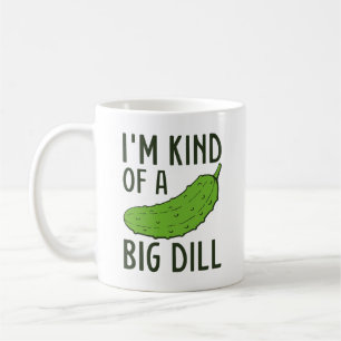 I’m Kind Of A Big Dill Coffee Mug