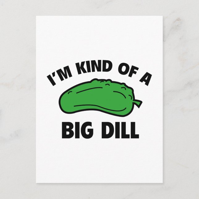I’m Kind Of A Big Dill Postcard (Front)