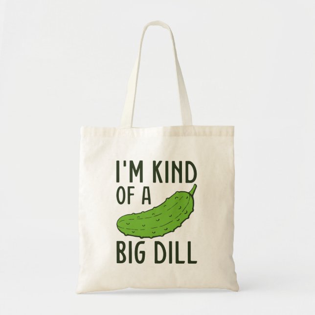 I’m Kind Of A Big Dill Tote Bag (Front)