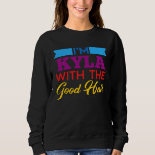 I m Kyla With The Good Hair Sweatshirt