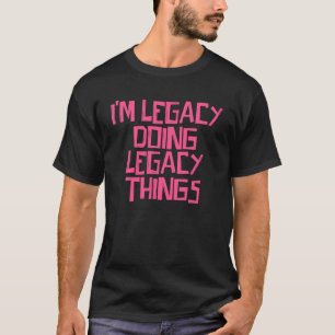 I m Legacy doing Legacy things T-Shirt