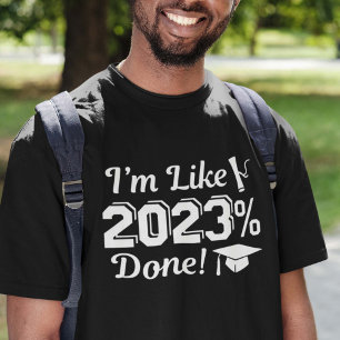 I’m Like 2023 Percent Done T-Shirt