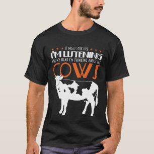 I m Listening But I m Thinking About My Cows T-Shirt