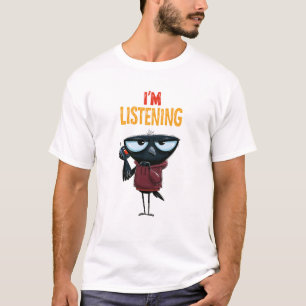 I’m Listening Funny Crow Office Humour Gift T-Shirt