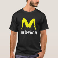 I m Lovin It humourous offensive innuendo T Shirt