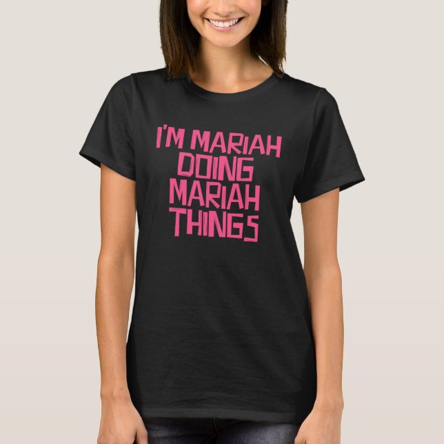 I m Mariah doing Mariah things T-Shirt (Front)