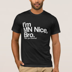 I’m MN Nice Bro Yeah You Betcha Funny T-Shirt