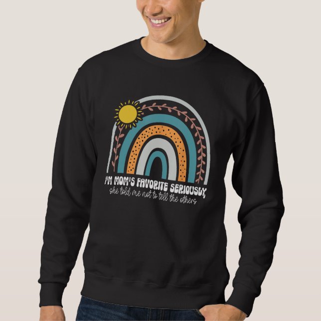 I m Mom s Favorite Seriously She Told Me Not To Te Sweatshirt (Front)