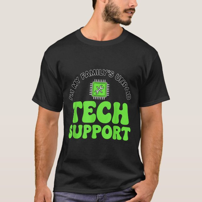 I’m My Family’s Unpaid Tech Supr, Computer Nerd  T-Shirt (Front)