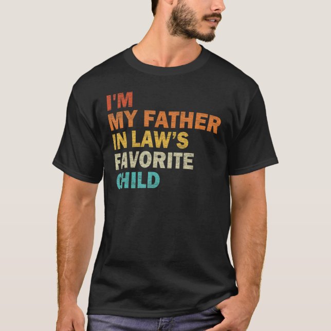 I m My Father In Law s Favorite Child Family Fathe T-Shirt (Front)