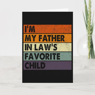 I&#; m My Father In Laws Favourite Child Fathers D Card
