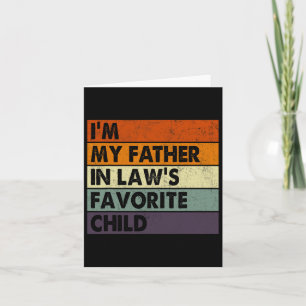 I&# m My Father In Laws Favourite Child Fathers D Card