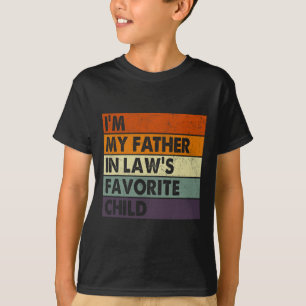 I&#; m My Father In Laws Favourite Child Fathers D T-Shirt